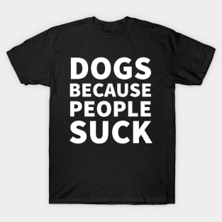 Dogs because people suck T-Shirt